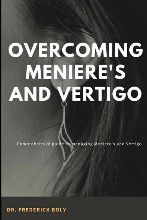 Overcoming Menieres and Vertigo: Conquering Menieres and Vertigo (Paperback)