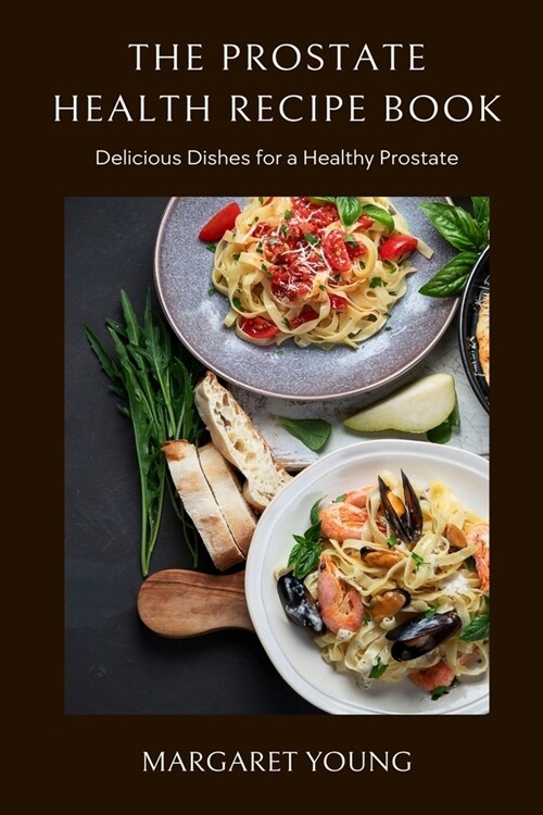The Prostate Health Recipe Book: Delicious Dishes for a Healthy Prostate (Paperback)