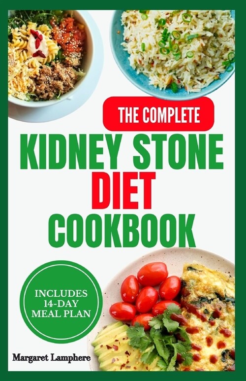 The Complete Kidney Stone Diet Cookbook: Tasty Anti-Inflammatory Low Oxalate Low Sodium Recipes and Meal Plan for Managing Kidney Stones (Paperback)