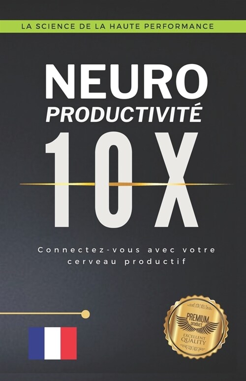 Neuro productivit?10X: Connectez-vous avec votre cerveau productif (Paperback)