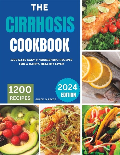 The Cirrhosis Cookbook: 1200 Days Easy & Nourishing Recipes for a Happy, Healthy Liver (Paperback)