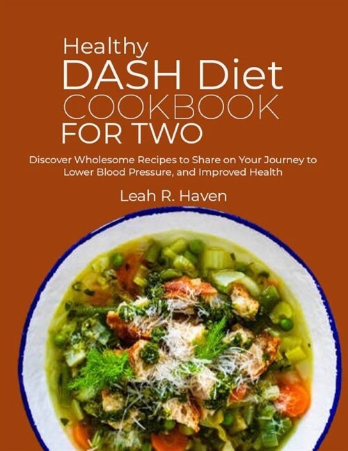 Healthy DASH Diet Cookbook for Two: Discover Wholesome Recipes to Share on Your Journey to Lower Blood Pressure, and Improved Health (Paperback)