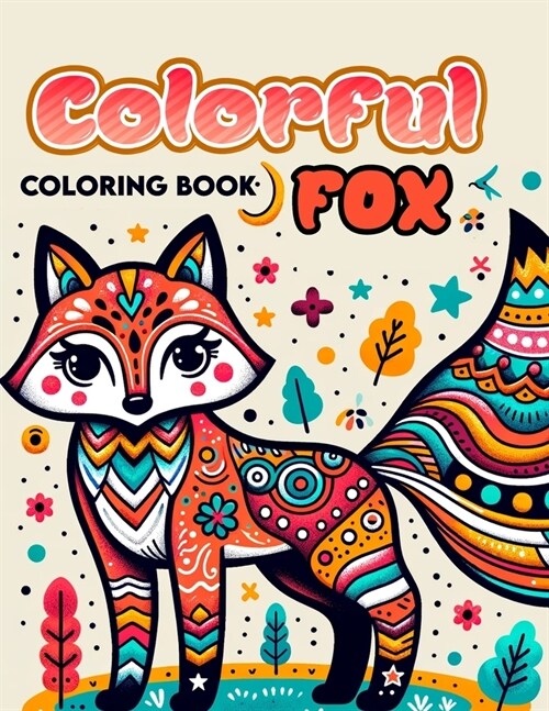 Colorful Fox Coloring Book: Amazing Featuring Beautiful Design With Stress Relief and Relaxation. For Adult (Paperback)
