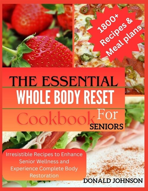 The essential Whole body reset for senior cookbook: Irresistible Recipes to Enhance Senior Wellness and Experience Complete Body Restoration (Paperback)