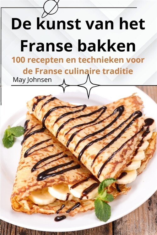 De kunst van het Franse bakken (Paperback)