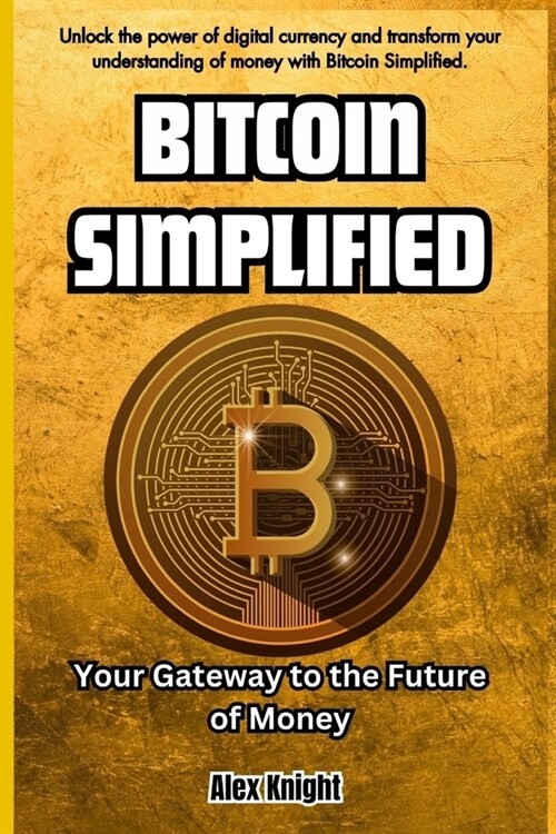 Bitcoin Simplified: Your Gateway to the Future of Money (Paperback)