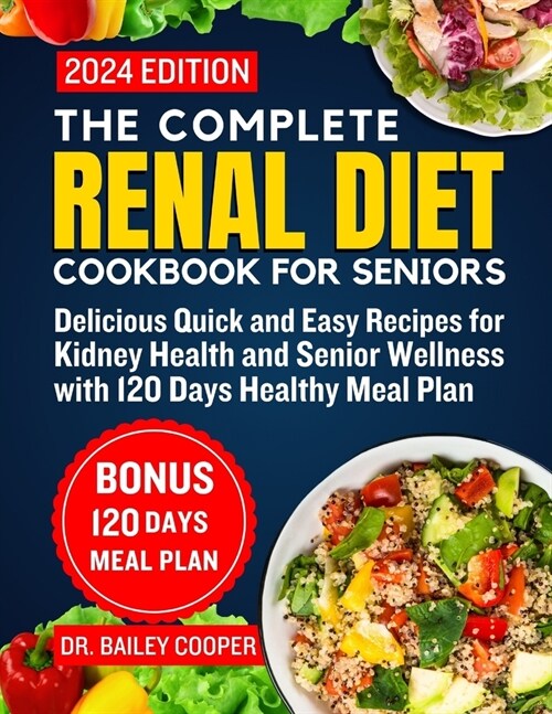 The Complete Renal Diet Cookbook for seniors 2024: Delicious Quick and Easy Recipes for Kidney Health and Senior Wellness with 120 Days Healthy Meal P (Paperback)