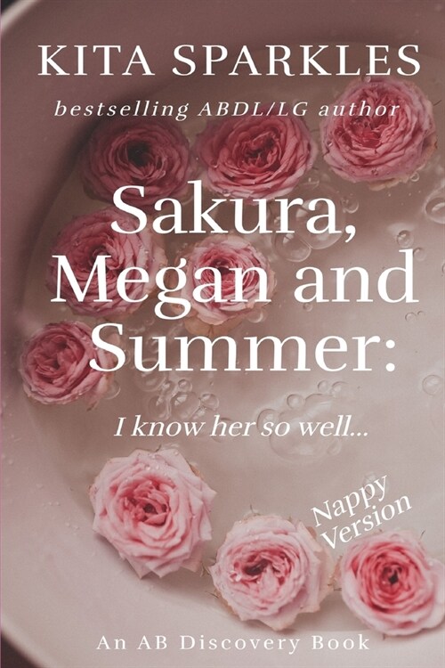 Sakura, Megan and Summer: I know her so well (Nappy Version): An ABDL/TBDL/LG/nappy story (Paperback)