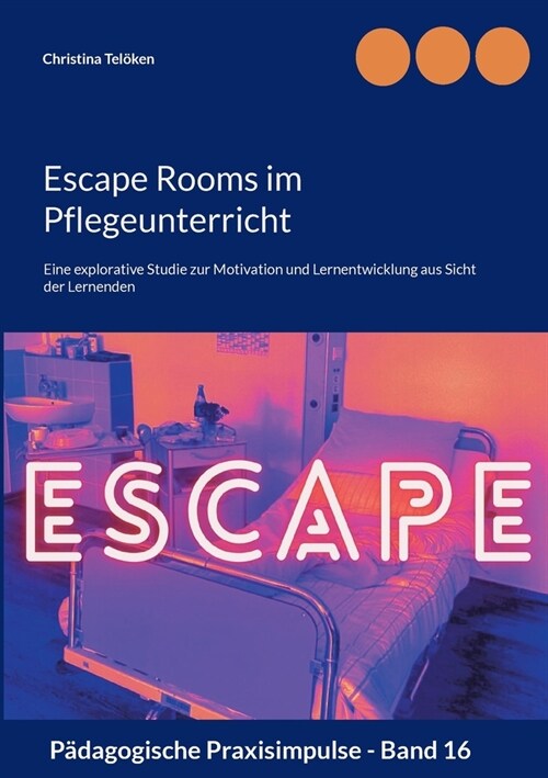 Escape Rooms im Pflegeunterricht: Eine explorative Studie zur Motivation und Lernentwicklung aus Sicht der Lernenden (Paperback)