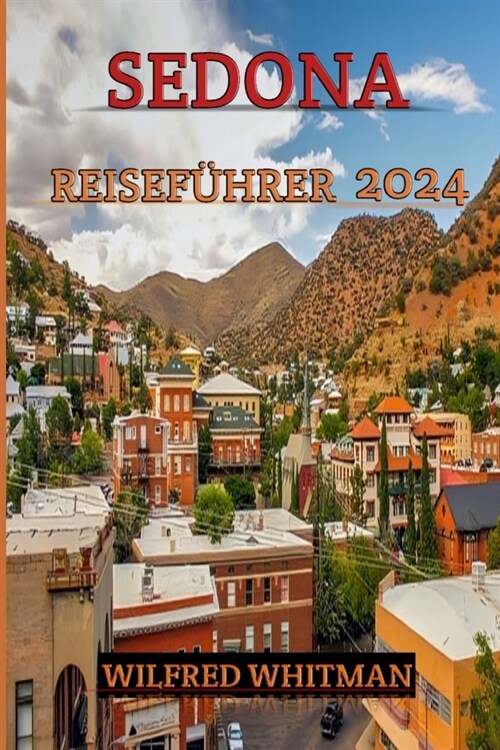 Sedona Reisef?rer 2024: Ihr umfassendes Handbuch zur Erkundung der roten Felsen, der Kultur und der nat?lichen Sch?heit von Sedona - navigie (Paperback)