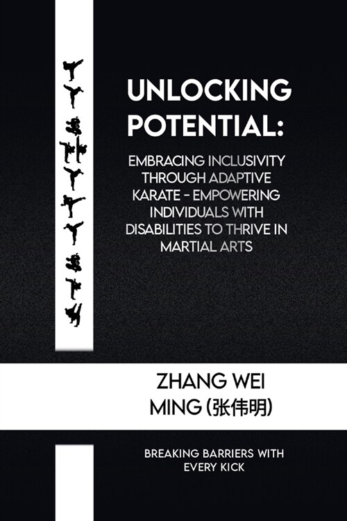 Unlocking Potential: Embracing Inclusivity through Adaptive Karate - Empowering Individuals with Disabilities to Thrive in Martial Arts: Br (Paperback)
