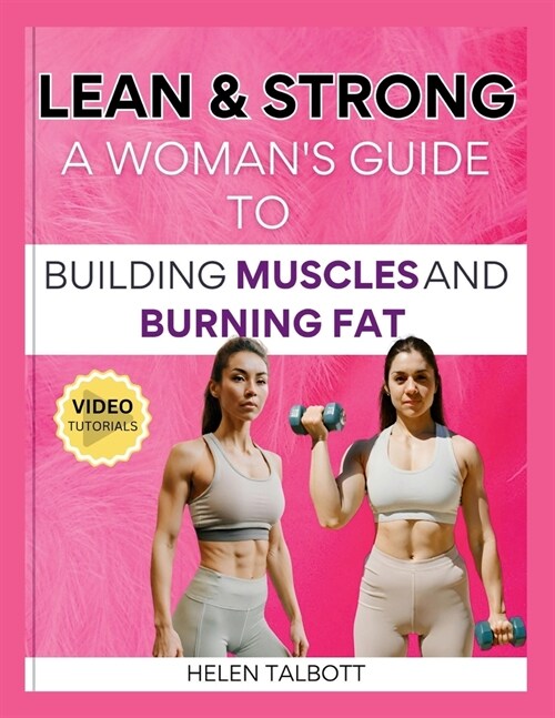 Lean & Strong: The Womans Guide to Building Muscle and Burning Fat (Paperback)