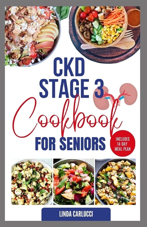 CKD Stage 3 Cookbook for Seniors: Delicious Low Sodium Low Potassium Diet Recipes and Meal Plan for Chronic Kidney Disease & Acute Renal Failure (Paperback)