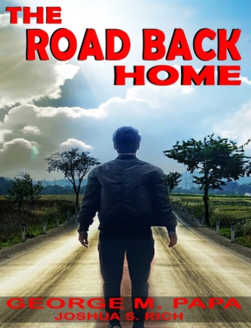 The Road Back Home: The true story of Joshua S. C. Rich from drug addiction to recovery (Hardcover)