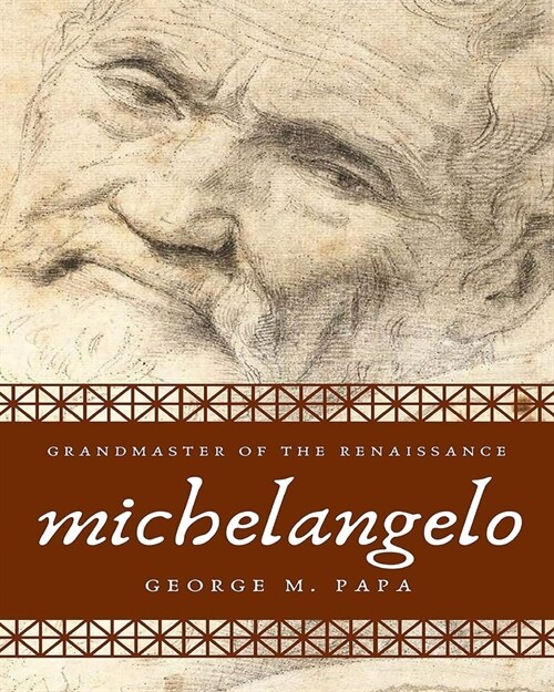 Michelangelo: Grandmaster of the Renaissance (Paperback)