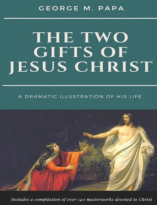 The Two Gifts of Jesus Christ: A Dramatic Illustration of His Life (Hardcover)