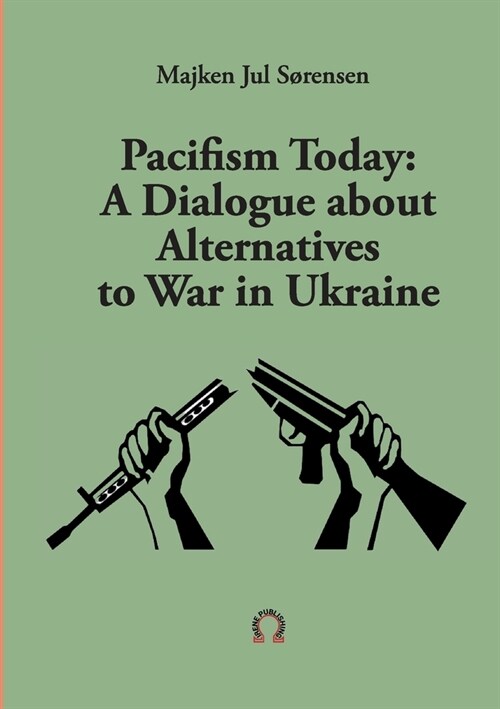 Pacifism Today: A Dialogue about Alternatives to War in Ukraine (Paperback)
