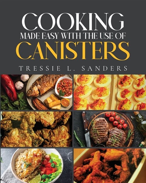 Cooking Made Easy With the Use of Canisters (Paperback)