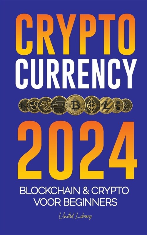 Cryptocurrency 2024: De basis van Blockchain & Crypto voor beginners - Bereid je voor op DeFi en de volgende bullmarkt! (Paperback)