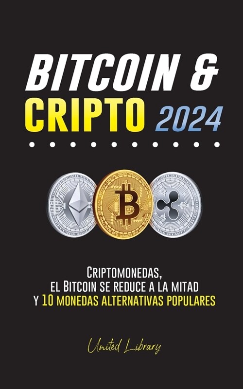 Bitcoin & cripto 2024: Criptomonedas, el Bitcoin se reduce a la mitad y 10 monedas alternativas populares (Paperback)
