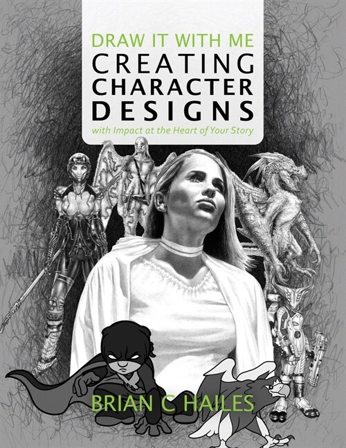 Draw It With Me - Creating Character Designs with Impact at the Heart of Your Story (Paperback)