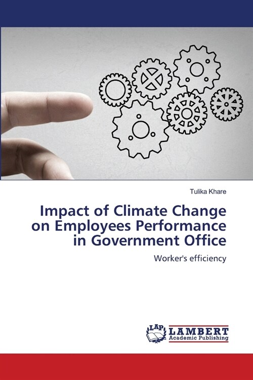 Impact of Climate Change on Employees Performance in Government Office (Paperback)