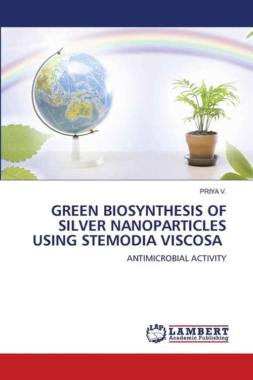 Green Biosynthesis of Silver Nanoparticles Using Stemodia Viscosa (Paperback)