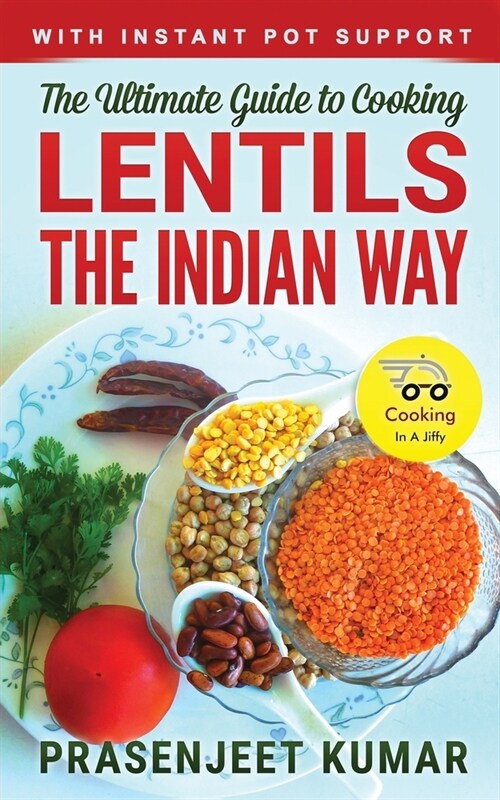 The Ultimate Guide to Cooking Lentils the Indian Way (Paperback)