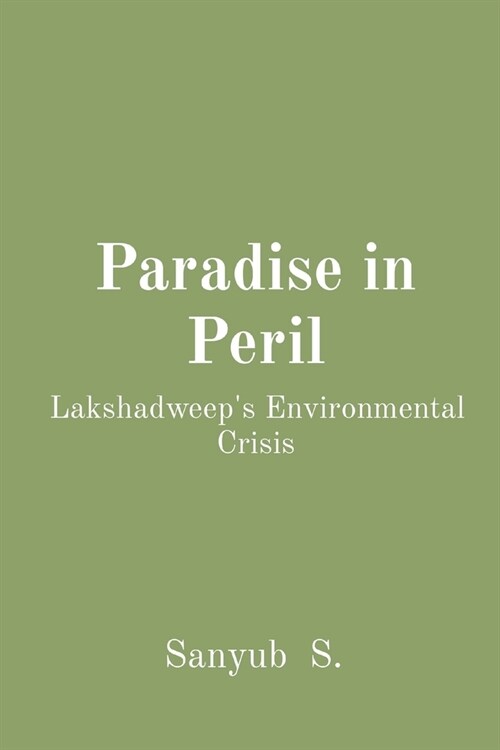 Paradise in Peril: Lakshadweeps Environmental Crisis (Paperback)