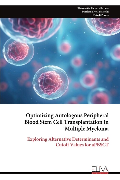 Optimizing Autologous Peripheral Blood Stem Cell Transplantation in Multiple Myeloma (Paperback)