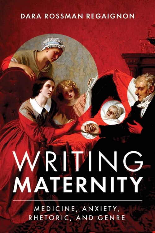 Writing Maternity: Medicine, Anxiety, Rhetoric, and Genre (Paperback)