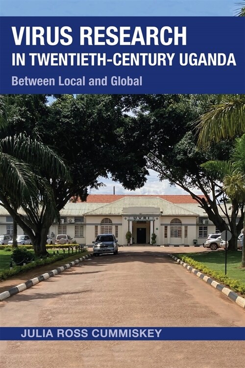 Virus Research in Twentieth-Century Uganda: Between Local and Global (Hardcover)