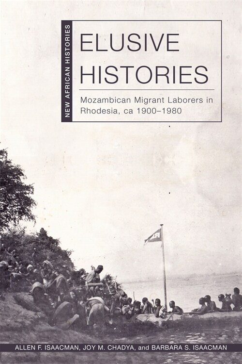 Elusive Histories: Mozambican Migrant Laborers in Rhodesia, Ca. 1900-1980 (Paperback)
