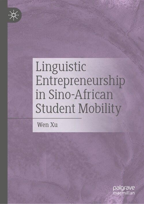 Linguistic Entrepreneurship in Sino-African Student Mobility (Hardcover, 2024)