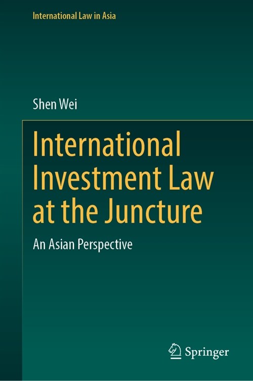 International Investment Law at the Juncture: An Asian Perspective (Hardcover, 2024)