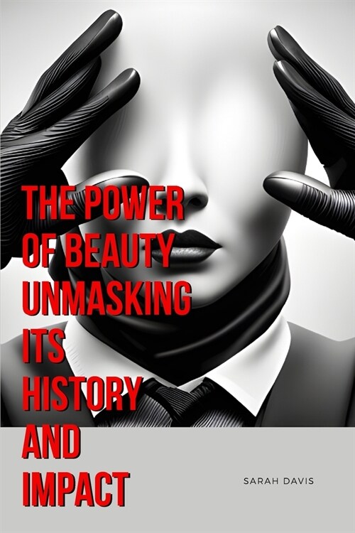 The Power of Beauty Unmasking Its History and Impact (Paperback)