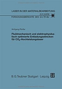 Fluidmechanisch Und Elektrophysikalisch Optimierte Entladungsstrecken F? Co2-Hochleistungslaser (Paperback, 1998)