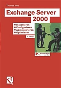 Exchange Server 2000: Installieren -- Konfigurieren -- Administrieren -- Optimieren: Tragf?ige Konzepte -- L?ungen Aus Der Praxis F? Die Praxis -- (Paperback, 2, 2., Verb. U. Er)