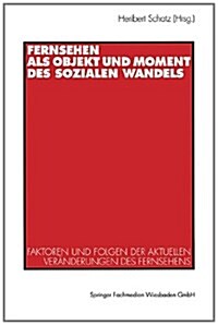 Fernsehen ALS Objekt Und Moment Des Sozialen Wandels: Faktoren Und Folgen Der Aktuellen Ver?derungen Des Fernsehens (Paperback, 1996)