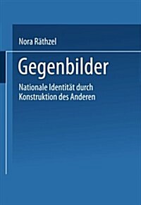 Gegenbilder : Nationale Identitaten Durch Konstruktion Der Anderen (Paperback, 1997 ed.)