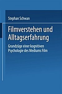 Filmverstehen Und Alltagserfahrung : Grundzuge Einer Kognitiven Psychologie Des Mediums Film (Paperback, 2001 ed.)