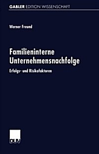 Familieninterne Unternehmensnachfolge : Erfolgs- Und Risikofaktoren (Paperback)