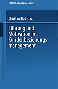 Fuhrung Und Motivation Im Kundenbeziehungsmanagement (Paperback, 2001 ed.)