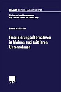 Finanzierungsalternativen in Kleinen Und Mittleren Unternehmen : Eine Neo-Institutionalistische Analyse Unter Besonderer Berucksichtigung Der Innovati (Paperback, 2002 ed.)
