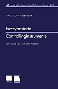 Fuzzybasierte Controllinginstrumente : Entwicklung Von Unscharfen Ansatzen (Paperback, 2001 ed.)