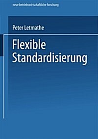 Flexible Standardisierung : Ein Dezentrales Produktionsmanagement-Konzept Fur Kleine Und Mittlere Unternehmen (Paperback, 2002 ed.)
