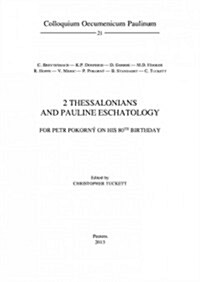 2 Thessalonians and Pauline Eschatology: For Petr Pokorny on His 80th Birthday (Paperback)