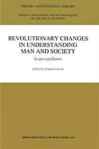 Revolutionary Changes in Understanding Man and Society: Scopes and Limits (Paperback, Softcover Repri)