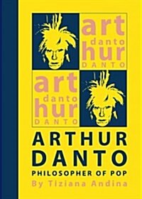 Arthur Danto: Philosopher of Pop (Hardcover)