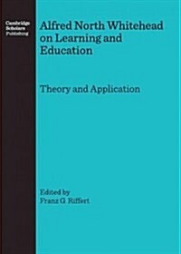 Alfred North Whitehead on Learning and Education : Theory and Application (Hardcover)